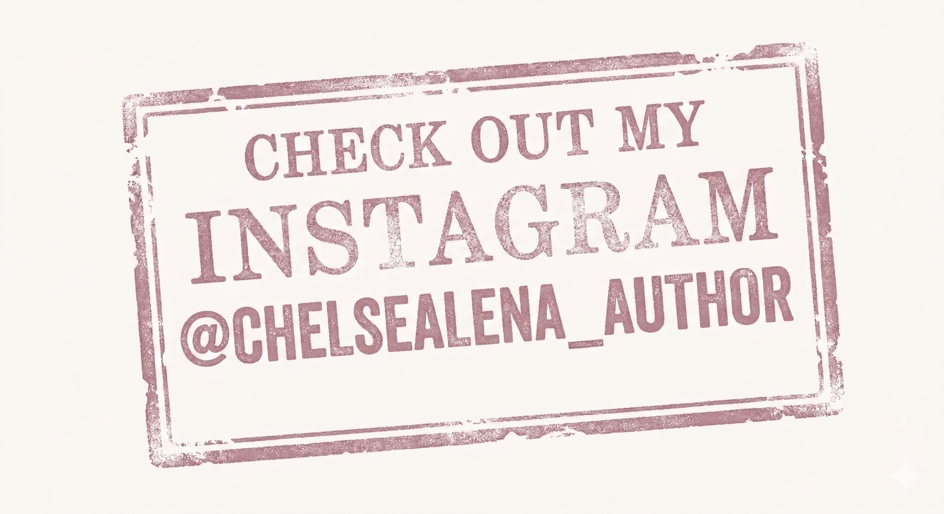 Check out my Instagram @chelsealena_author